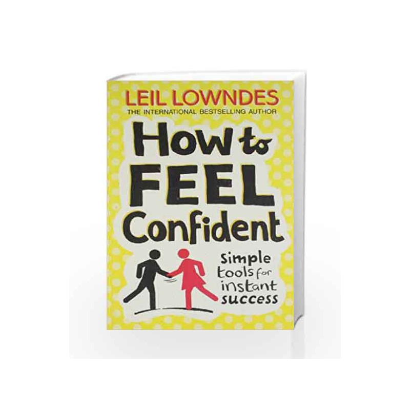 How to Feel Confiden: Simple Tools for Instant SUCCESS by Leil Lowndes Book-9780007335640