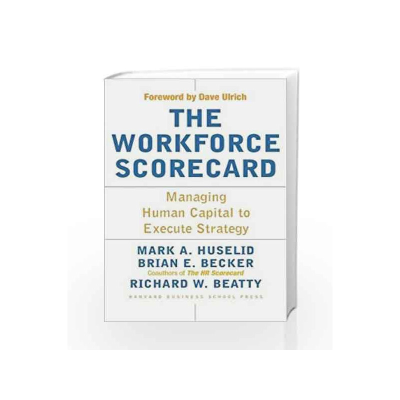 Workforce Scorecard: Managing Human Capital to Execute Strategy by HUSELID MARK A. Book-9781591392453