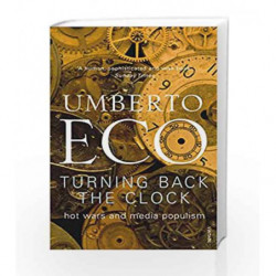 Turning Back The Clock: Hot Wars and Media Populism by Umberto Eco Book-9780099503682
