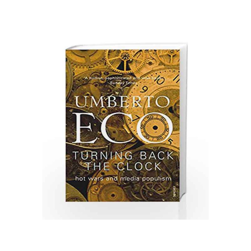Turning Back The Clock: Hot Wars and Media Populism by Umberto Eco Book-9780099503682