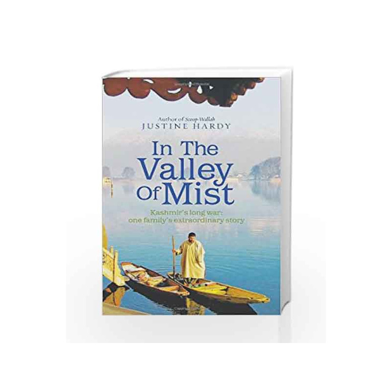 In the Valley of Mist: Kashmir's long war: one family's extraordinary story by Justine Hardy Book-9781846041464