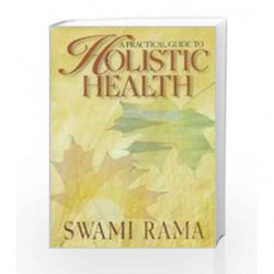 A Practical Guide to Holistic Health by RAMA SWAMI Book-9780893891749