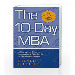 The 10-Day MBA: A step-by-step guide to mastering the skills taught in top business schools by Steven Silbiger Book-