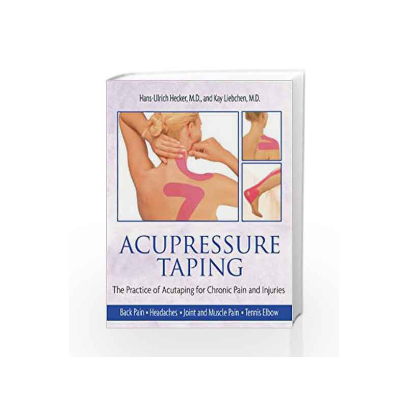 Acupressure Taping: The Practice of Acutaping for Chronic Pain and Injuries by Hecker, Hans-Ulrich Book-9781594771484