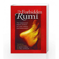 The Forbidden Rumi: The Suppressed Poems of Rumi on Love, Heresy, and Intoxication by Rumi, Jalal Al-din Book-9781594771156