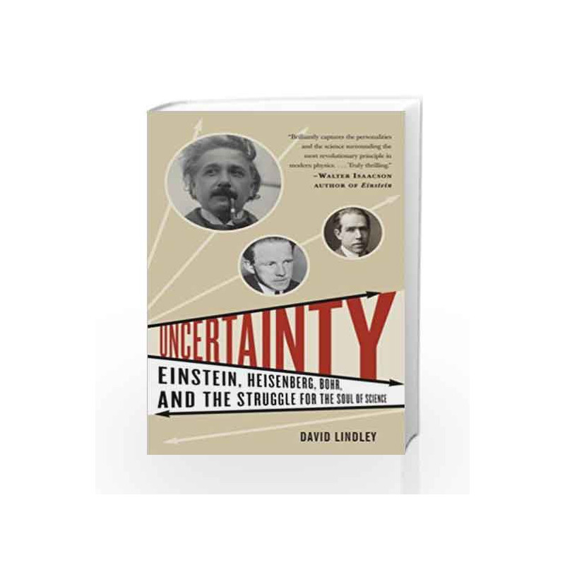 Uncertainty: Einstein, Heisenberg, Bohr, and the Struggle for the Soul of Science by David Lindley Book-9781400079964