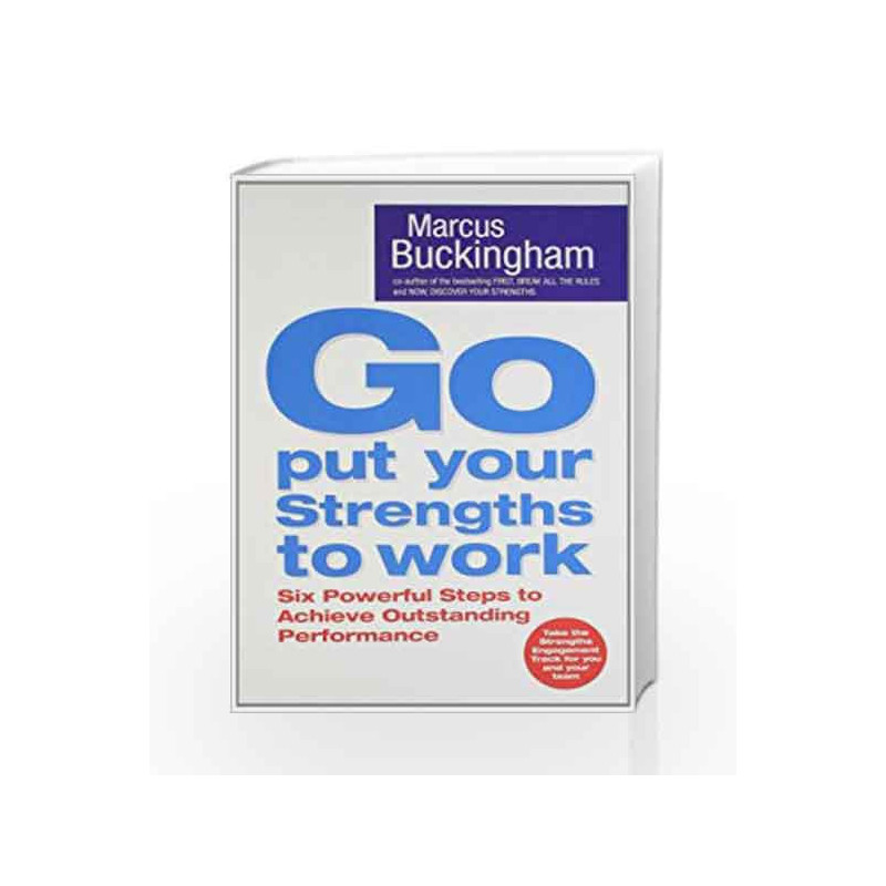 Go Put Your Strengths to Work: Six Powerful Steps to Achieve Outstanding Performance by Marcus Buckingham Book-9780743263290