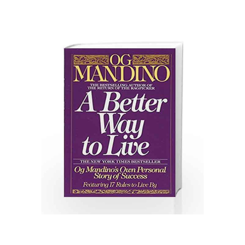 A Better Way to Live: Og Mandino's Own Personal Story of Success Featuring 17 Rules to Live By by Og Mandino Book-9780553286748