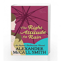 The Right Attitude To Rain (Isabel Dalhousie Novels) by Alexander McCall Smith Book-9780349118055