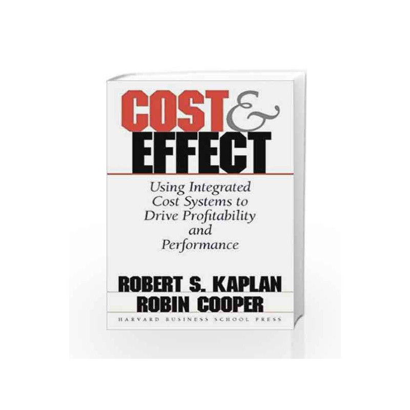 Cost and Effect: Using Integrated Cost Systems to Drive Profitability and Performance by NA Book-9780875847887
