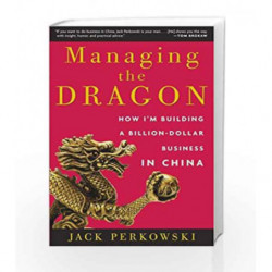 Managing the Dragon: How I'm Building a Billion-Dollar Business in China by Jack Perkowski Book-9780307393531