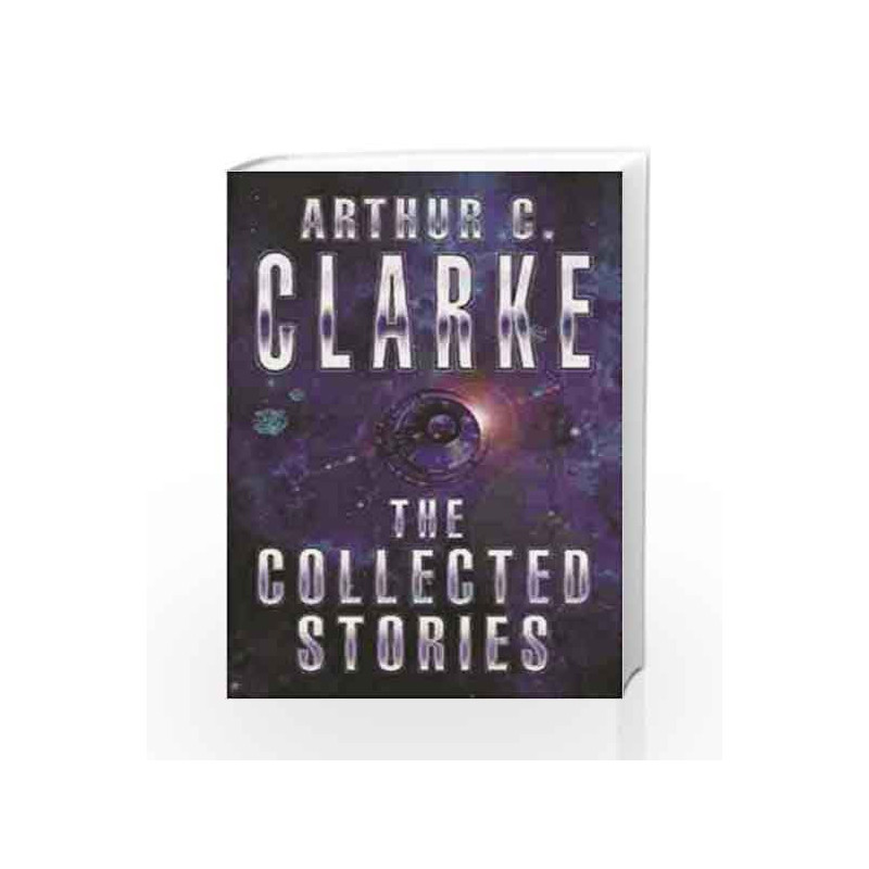 The Collected Stories Of Arthur C. Clarke (GollanczF.) by Arthur C. Clarke Book-9781857983234