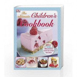 The Ultimate Children's Cookbook: Over 150 Delicious Step-by-Step Recipes (Dk) by NA Book-9781405351898