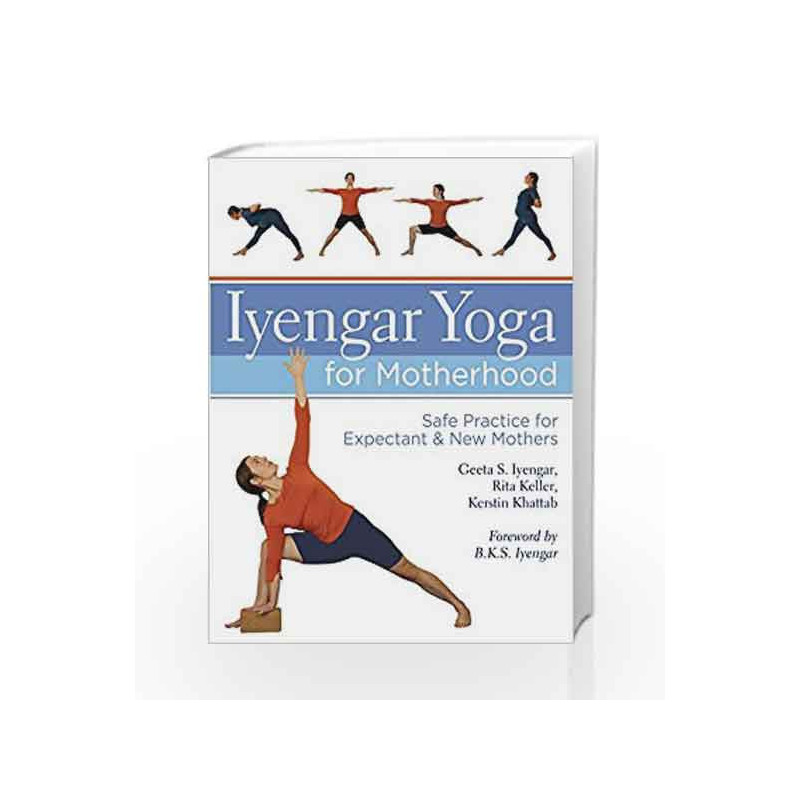 Iyengar Yoga for Motherhood: Safe Practice for Expectant & New Mothers by Iyengar, Geeta Book-9781402726897