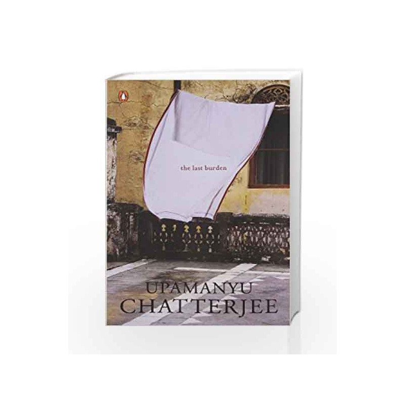 Last Burden by Chatterjee, Upamanyu Book-9780140236255