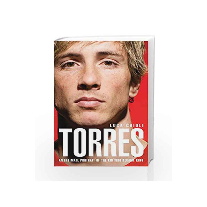 Torres: An Intimate Portrait of the Kid Who Became King by CAIOLI LUCA Book-9781906850074