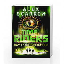 Time Riders: Day of the Predator by Alex Scarrow Book-9780141326931