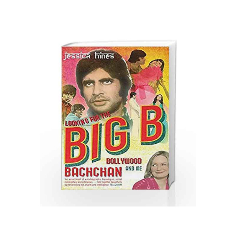 Looking For The Big B: Bollywood Bachachan And Me by Jessica Hines Book-9780747568629