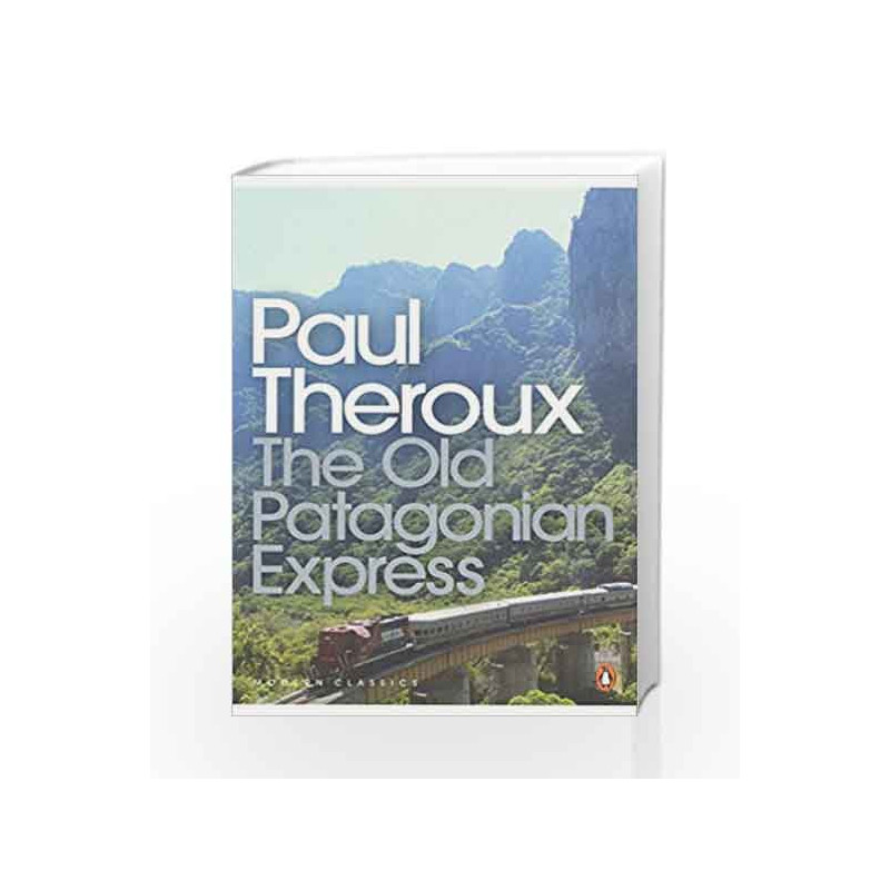 The Old Patagonian Express (Penguin Modern Classics) by Paul Theroux Book-9780141189154