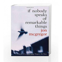 If Nobody Speaks of Remarkable Things by Mcgregor, Jon Book-9780747561576