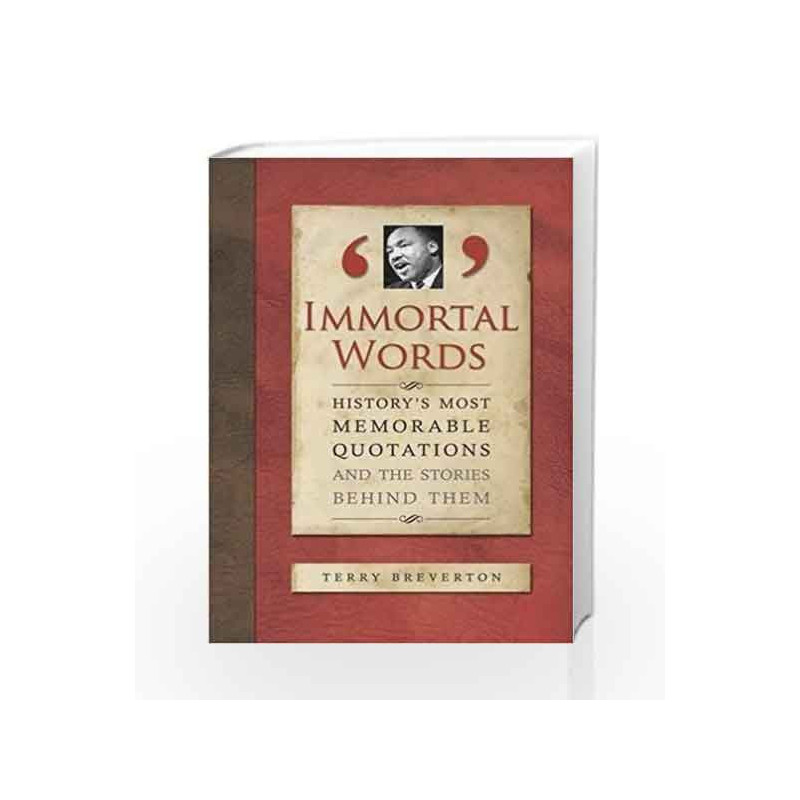 Immortal Words: History's Most Memorable Quotations and the Stories Behind Them by Terry Breverton Book-9781848660045