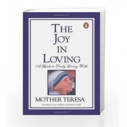 The Joy of Loving: A Guide to Daily Living with Mother Teresa by Chaliha, Jaya  & Joly, Edward Le Book-9780140262780