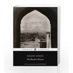 The Road to Oxiana (Penguin Classics) by Byron, Robert Book-9780141442099