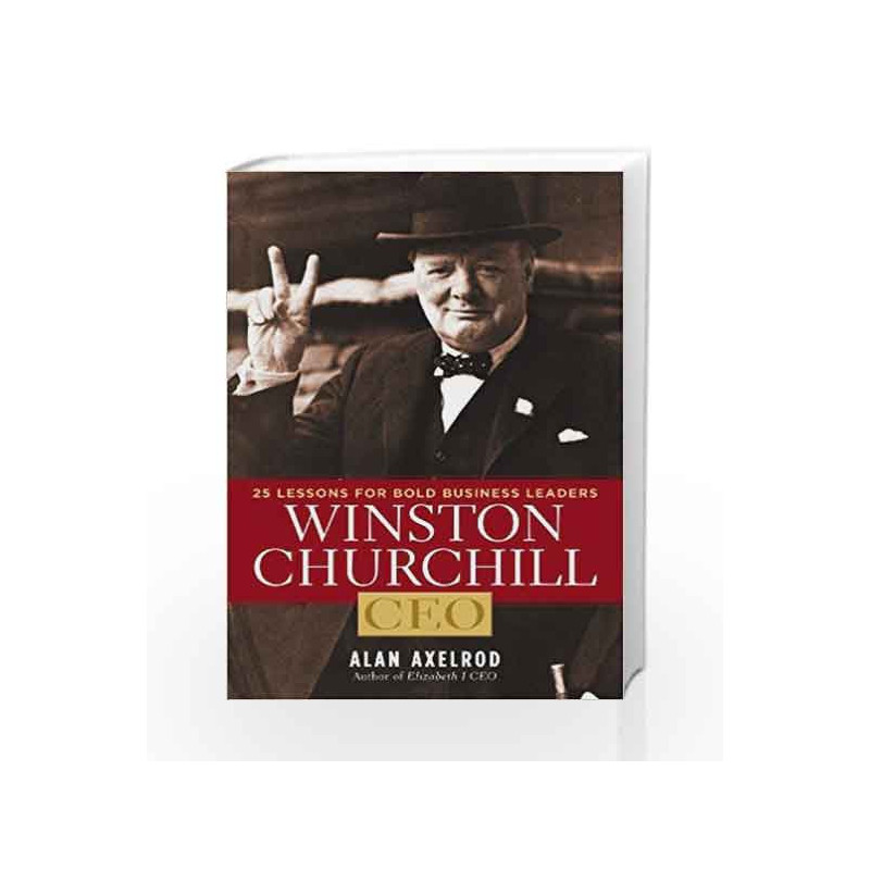 Winston Churchill, CEO: 25 Lessons for Bold Business Leaders by Alan Axelrod Book-9781402770999