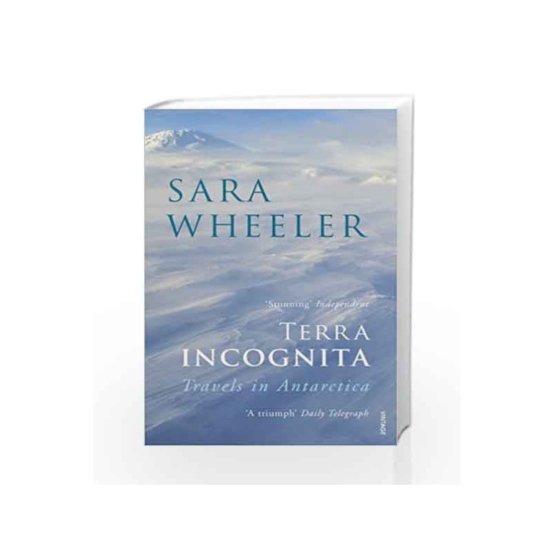 Terra Incognita: Travels in Antarctica by Sara Wheeler Book-9780099731818