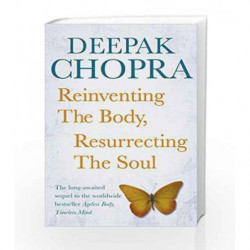 Reinventing the Body, Resurrecting the Soul: How to Create a New Self by Chopra, Deepak Book-9781846042270