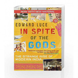 In Spite Of The Gods: The Strange Rise of Modern India by Edward Luce Book-9780349118741