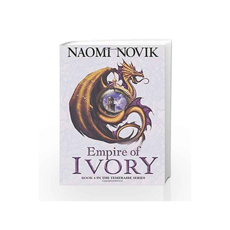 Empire of Ivory (The Temeraire Series, Book 4) by NOVIK NAOMI Book-9780007256747