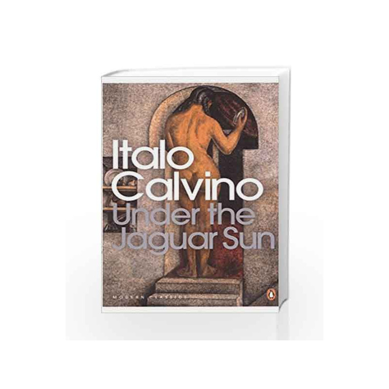 Under the Jaguar Sun (Penguin Modern Classics) by Calvino, Italo 