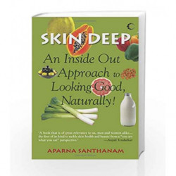 Skin Deep : An Inside Out Approach To Looking Good Naturally by Aparna Santhanam Book-9789350290101