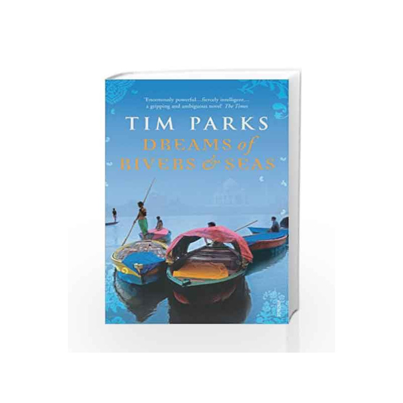 Dreams Of Rivers And Seas by Tim Parks Book-9780099513353