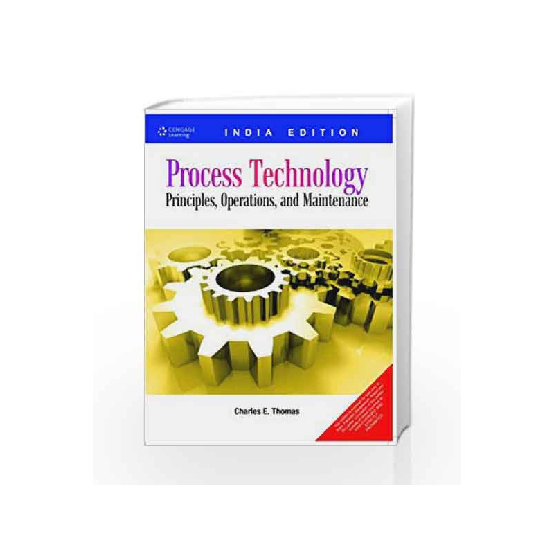 Process Technology: Principles, Operations and Maintenance by Charles E. Thomas Book-9788131512364