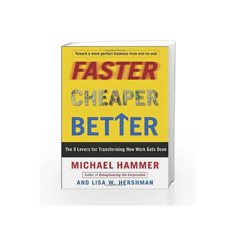 Faster Cheaper Better: The 9 Levers for Transforming How Work Gets Done by Michael Hammer Book-9780307453792