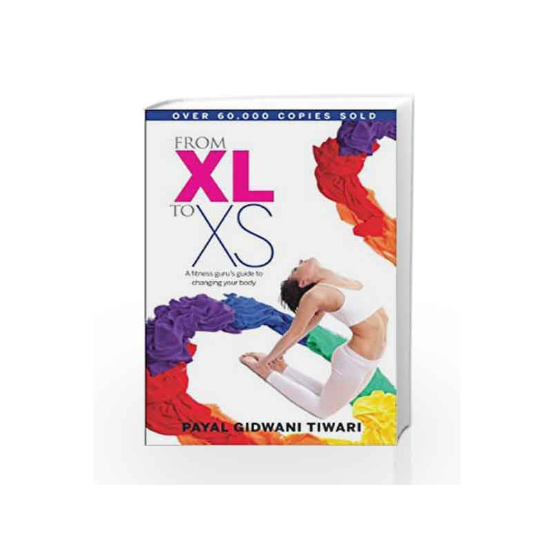 From XL to XS: A Fitness Guru's Guide to Changing Your Body by Payal Gidwani Tiwari Book-9788184001471
