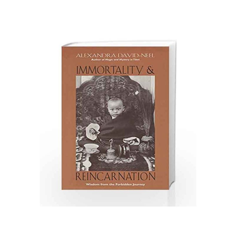Immortality and Reincarnation: Wisdom from the Forbidden Journey by Alexandra David-Neel Book-9780892816194