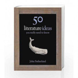 50 Literature Ideas You Really Need to Know (50 Ideas You Really Need to Know series) by John Sutherland Book-9781848660601