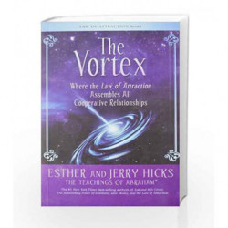 The Vortex : Where The Law Of Attraction Assembles All Co-Operative Relationships by ESTHER HICKS Book-9789380480008