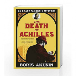 The Death of Achilles: Erast Fandorin 4 (Erast Fandorin Mysteries) by AKUNIN BORIS Book-9780753820971