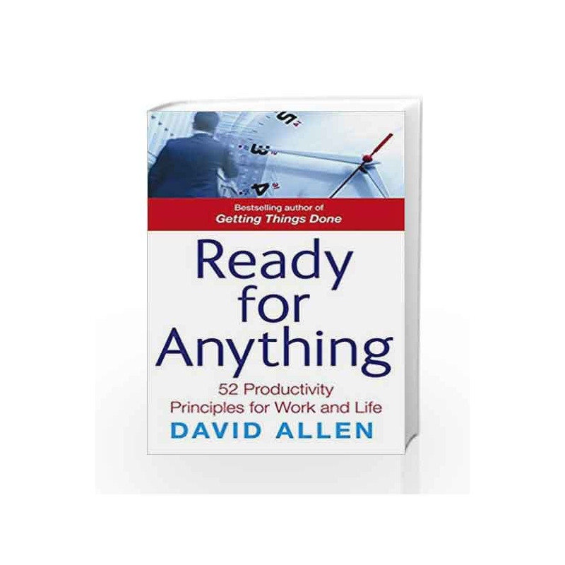 Ready For Anything: 52 productivity principles for work and life by Allen, David Book-9780749941024