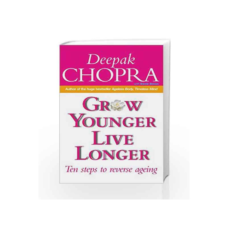 Grow Younger, Live Longer: Ten steps to reverse ageing by Chopra, Deepak Book-9780712630320
