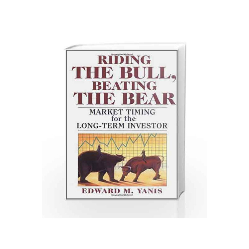 Riding the Bull, Beating the Bear: Market Timing for the Long                  Term Investor by Yanis Edward Book-9780471208037