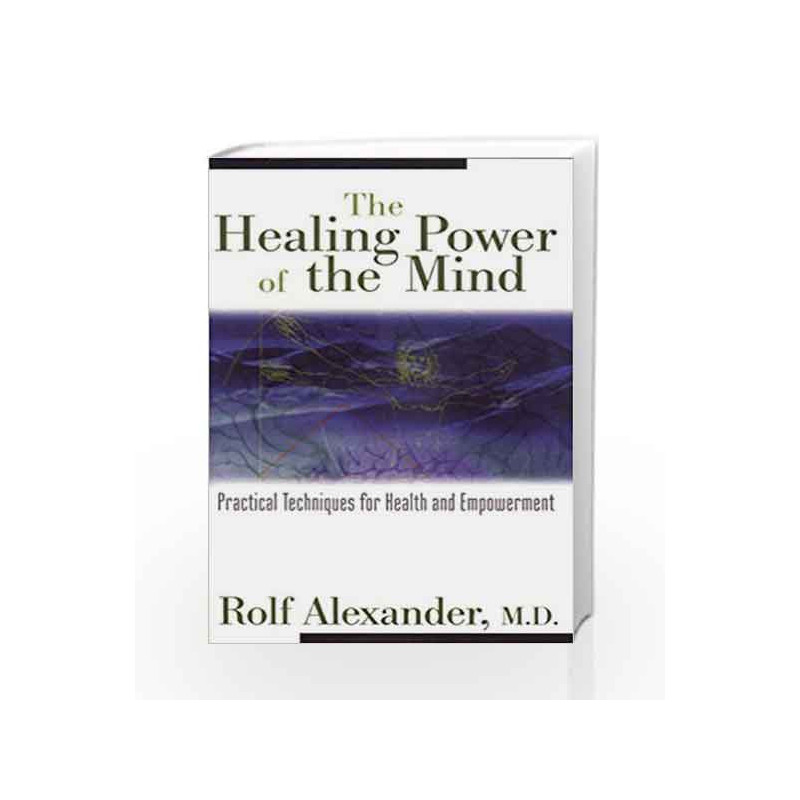 The Healing Power of the Mind: Practical Techniques for Health and Empowerment by ROLF ALEXANDER Book-9780892817290