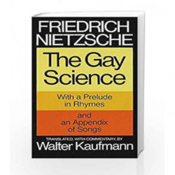 The Gay Science With a Prelude in Rhymes and an Appendix of Songs 