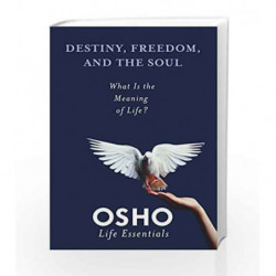 Destiny, Freedom and the Soul: What is the Meaning of Life? (Osho Life Essentials) by Osho Book-9780312595432