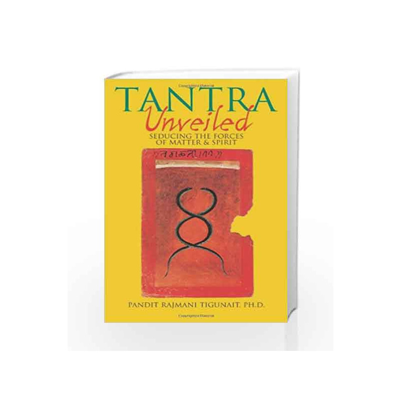 Tantra Unveiled: Seducing the Forces of Matter and Spirit by TIGUNAIT PANDIT Book-9780893891589