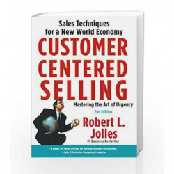 Customer Centered Selling: Sales Techniques for a New World Economy by Rob Jolles Book-9781439144633